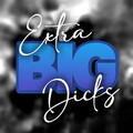 Extra Big Dicks