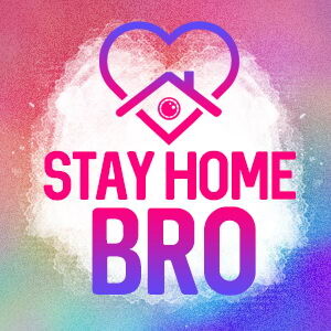 Stay Home Bro